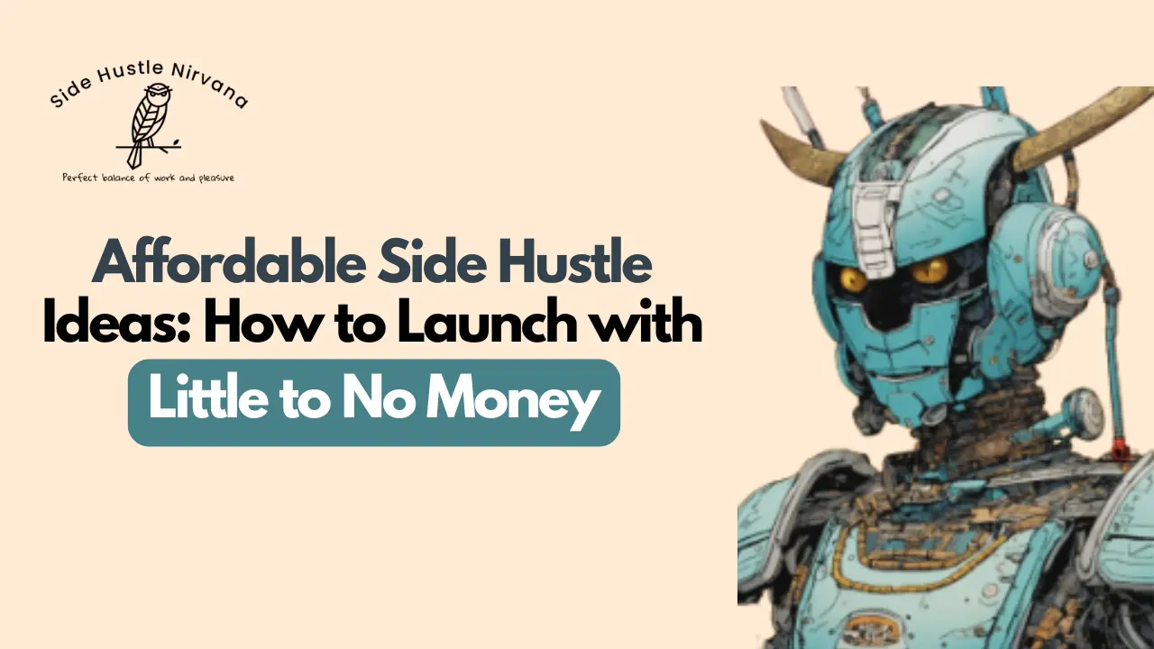 Affordable Side Hustle Ideas: How to Launch with Little to No Money