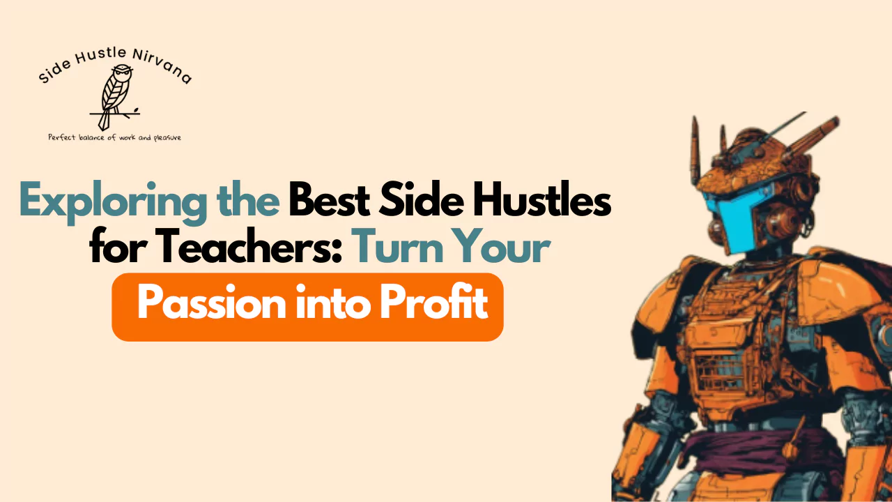 Exploring the Best Side Hustles for Teachers: Turn Your Passion into Profit