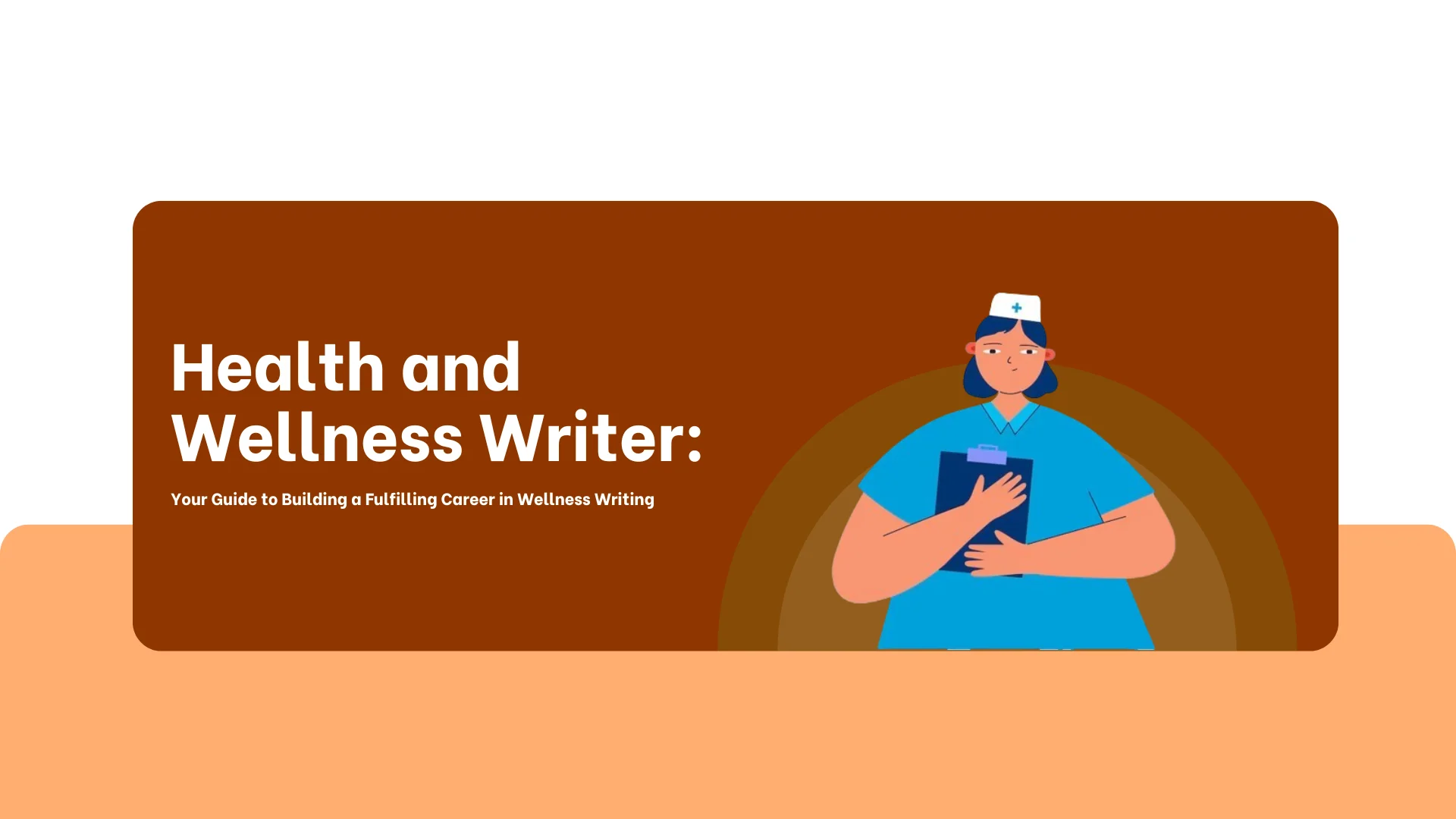 Health and Wellness Writer: Your Guide to Building a Fulfilling Career in Wellness Writing