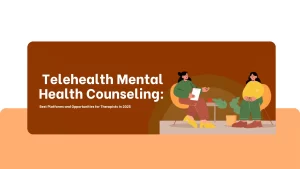 Telehealth Mental Health Counseling: Best Platforms and Opportunities for Therapists in 2025