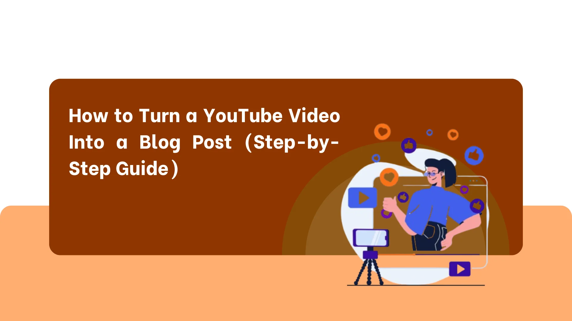 How to Turn a YouTube Video Into a Blog Post (Step-by-Step Guide)