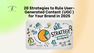 20 Strategies to Rule User-Generated Content (UGC) for Your Brand in 2025