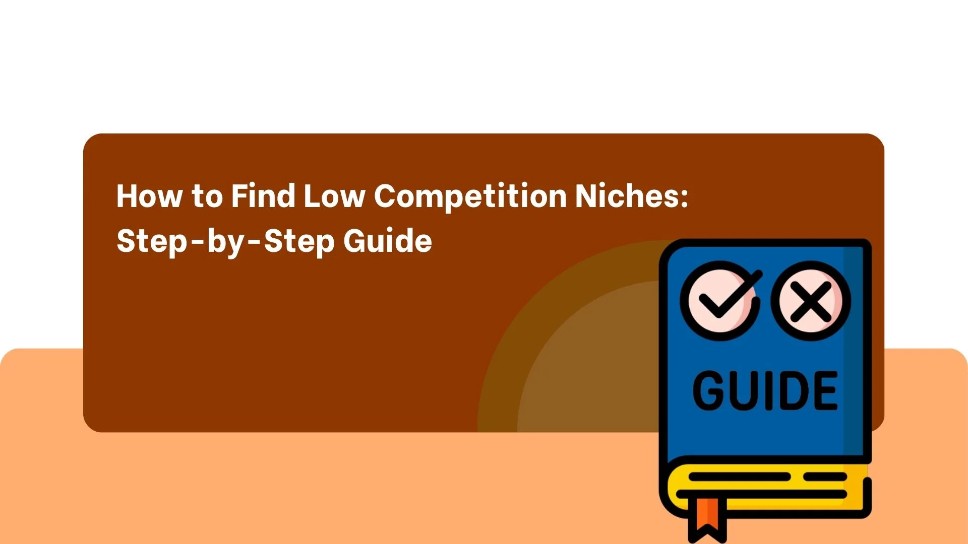 How to Find Low Competition Niches: Step-by-Step Guide