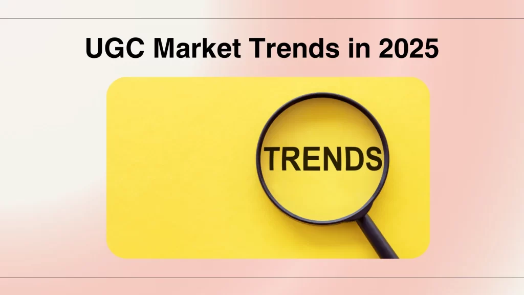 UGC Market Trends in 2025