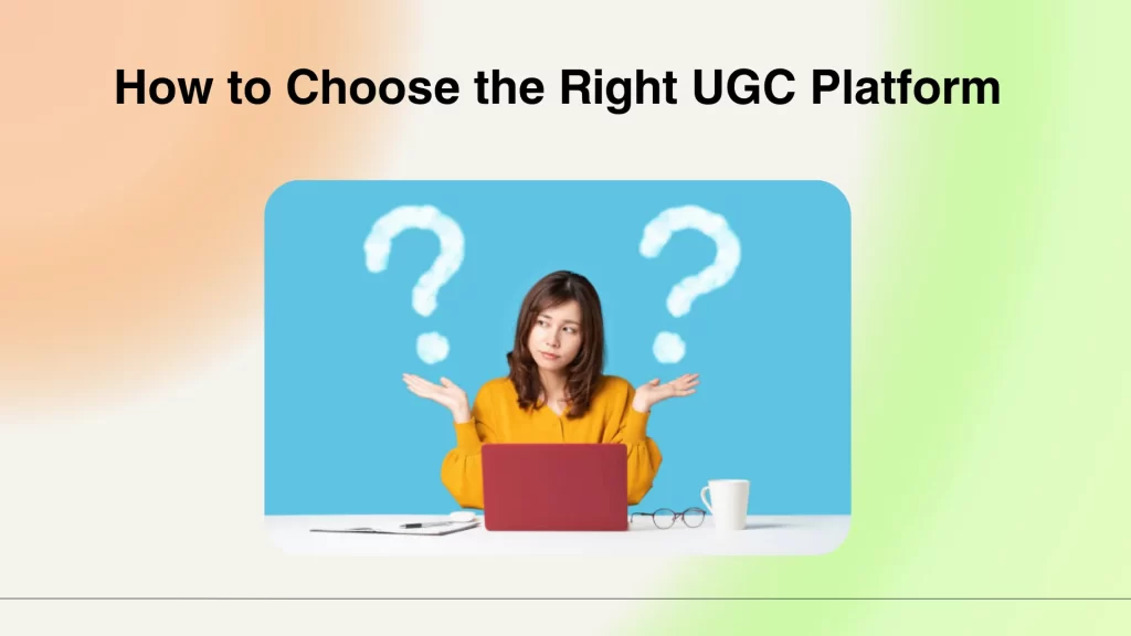 How to Choose the Right UGC Platform