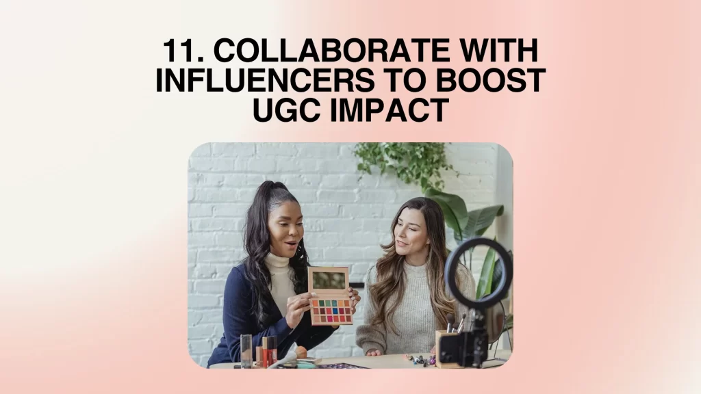 Collaborate with Influencers to Boost UGC Impact