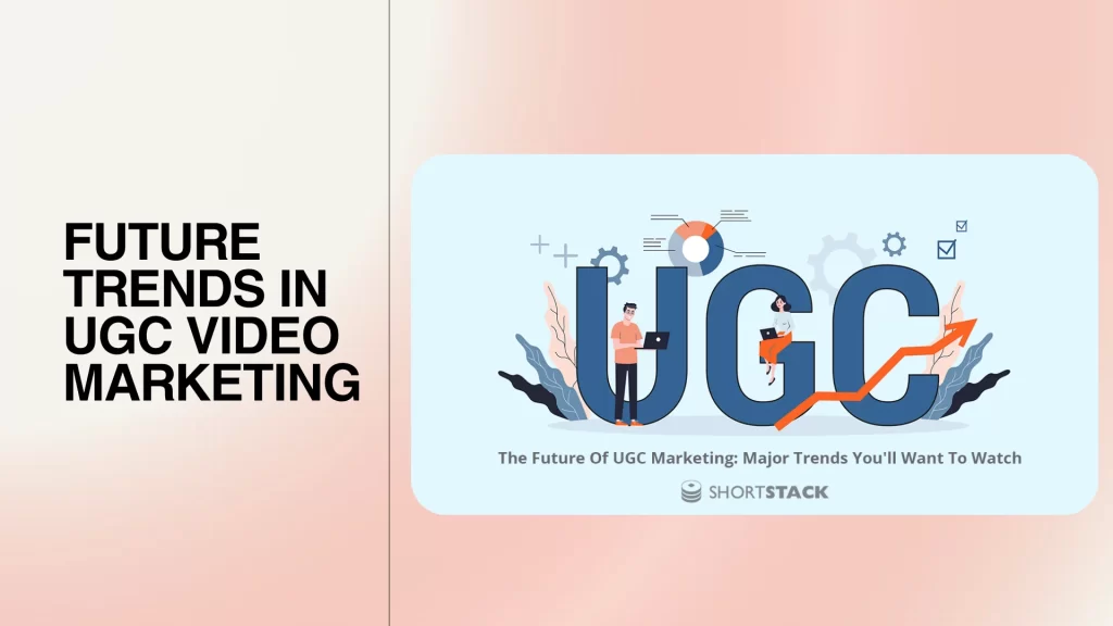 Future Trends in UGC Video Marketing