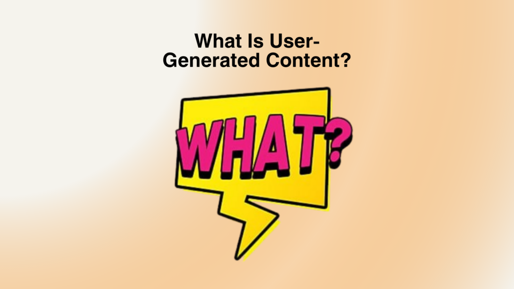 What Is User-Generated Content?