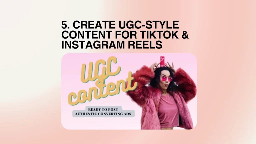 Create UGC-Style Content for TikTok & Instagram Reels