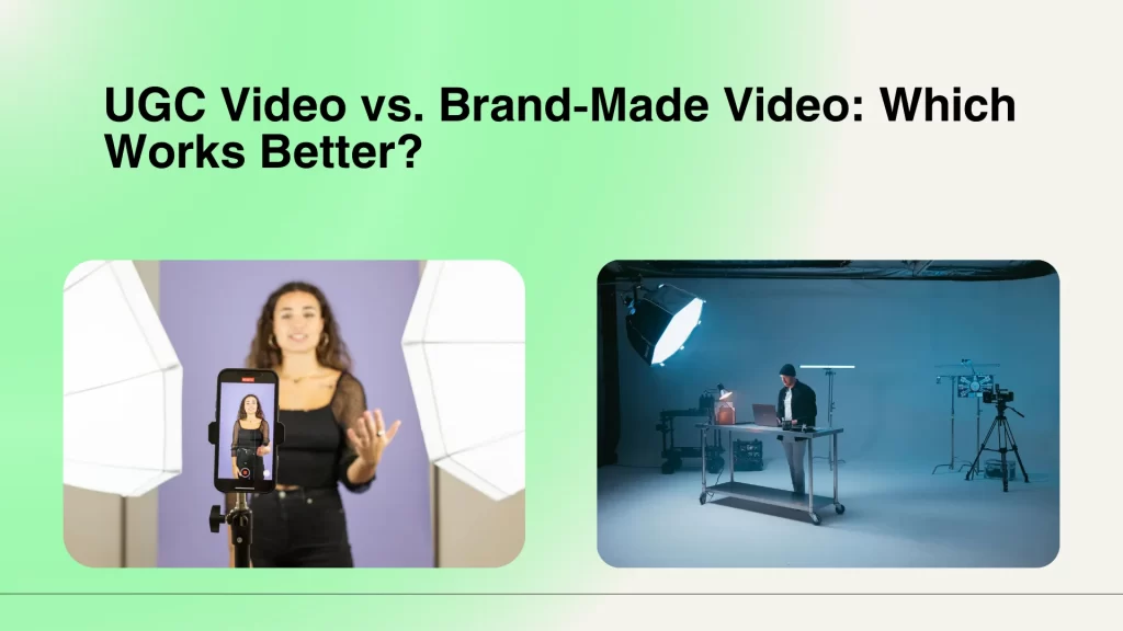 UGC Video vs. Brand-Made Video: Which Works Better?