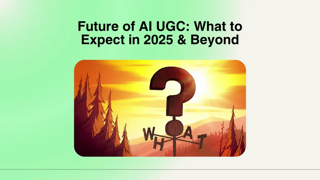 Future of AI UGC: What to Expect in 2025 & Beyond