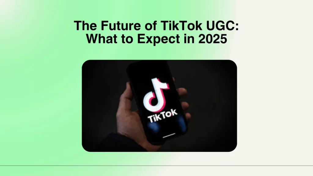 The Future of TikTok UGC: What to Expect in 2025