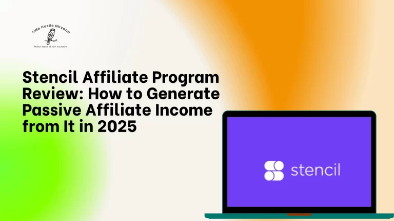 Stencil Affiliate Program Review: How to Generate Passive Affiliate Income from It in 2025